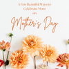 Mother’s Day Gift Ideas She’ll Truly Treasure